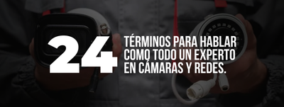 24 Términos Esenciales en Cámaras de Seguridad y Redes que Todo Experto Debe Conocer